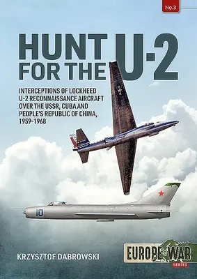 Hunt for the U-2: Interceptions of Lockheed U-2 Reconnaissance Aircraft Over the Ussr, Cuba and People's Republic of China, 1959-1968