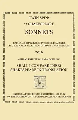 Twin Spin - 17 sonete de Shakespeare traduse radical și retraduse de Ulrike Draesner și Tom Cheesman - Twin Spin - 17 Shakespeare Sonnets Radically Translated and Back-Translated by Ulrike Draesner and Tom Cheesman