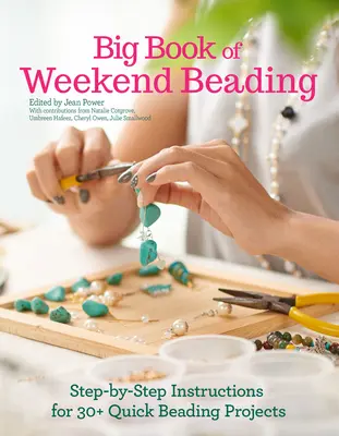 Big Book of Weekend Beading: Step-By-Step Instructions for 30+ Quick Beading Projects (Instrucțiuni pas cu pas pentru peste 30 de proiecte rapide de mărgele) - Big Book of Weekend Beading: Step-By-Step Instructions for 30+ Quick Beading Projects