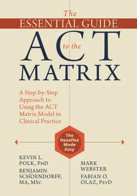 Ghidul esențial pentru matricea ACT: O abordare pas cu pas a utilizării modelului matricei ACT în practica clinică - The Essential Guide to the ACT Matrix: A Step-By-Step Approach to Using the ACT Matrix Model in Clinical Practice
