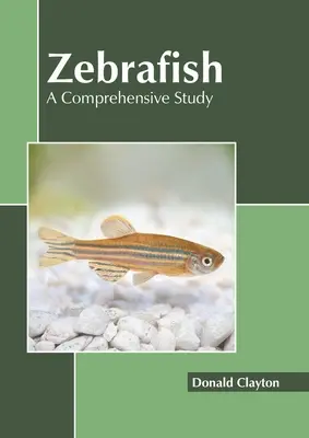 Peștele zebră: Un studiu cuprinzător - Zebrafish: A Comprehensive Study