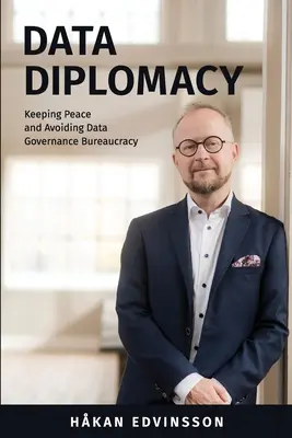 Diplomația datelor: Păstrarea păcii și evitarea birocrației guvernării datelor - Data Diplomacy: Keeping Peace and Avoiding Data Governance Bureaucracy