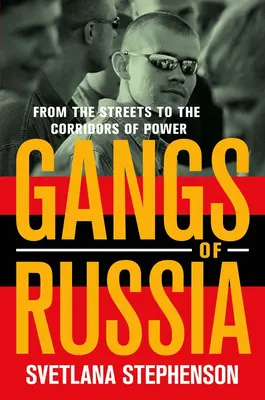 Bandele din Rusia: De pe străzi pe coridoarele puterii (From the Streets to the Corridors of Power) - Gangs of Russia: From the Streets to the Corridors of Power