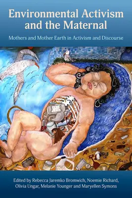 Activismul de mediu și maternitatea: Mamele și Mama Pământ în activism și discurs - Environmental Activism and the Maternal: Mothers and Mother Earth in Activism and Discourse