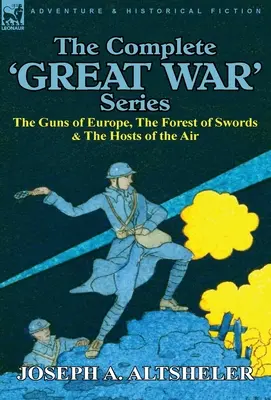 Seria completă „Marele Război”: Tunurile din Europa, Pădurea de săbii și oștile din aer - The Complete 'Great War' Series: The Guns of Europe, the Forest of Swords & the Hosts of the Air