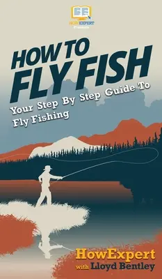 Cum să pescuiască la muscă: Ghidul dvs. pas cu pas pentru pescuitul la muscă - How to Fly Fish: Your Step By Step Guide To Fly Fishing