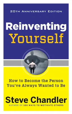 Reinventându-te pe tine însuți, ediția aniversară de 20 de ani: Cum să devii persoana care ai vrut întotdeauna să fii - Reinventing Yourself, 20th Anniversary Edition: How to Become the Person You've Always Wanted to Be