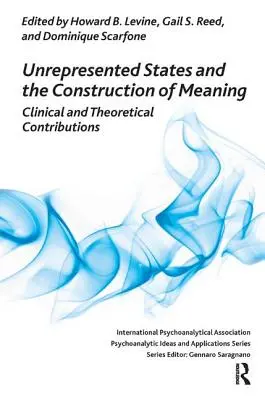 Stările nereprezentate și construcția sensului: Contribuții clinice și teoretice - Unrepresented States and the Construction of Meaning: Clinical and Theoretical Contributions