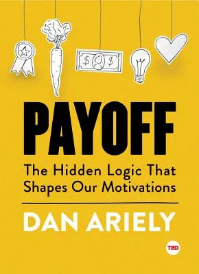 Payoff: Logica ascunsă care ne modelează motivațiile - Payoff: The Hidden Logic That Shapes Our Motivations