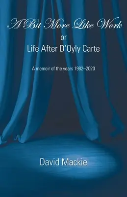 Un pic mai mult ca munca, sau viața după D'Oyly Carte - A Bit More Like Work, or Life After D'Oyly Carte