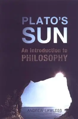 Soarele lui Platon: O introducere în filosofie - Plato's Sun: An Introduction to Philosophy
