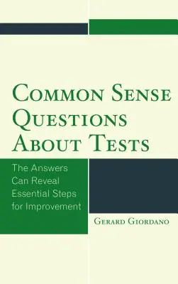 Întrebări de bun simț despre teste: Răspunsurile pot dezvălui pași esențiali pentru îmbunătățire - Common Sense Questions about Tests: The Answers Can Reveal Essential Steps for Improvement