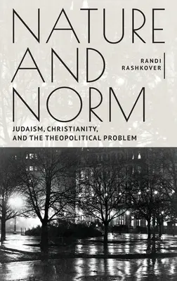 Natura și norma: Iudaismul, creștinismul și problema teopolitică - Nature and Norm: Judaism, Christianity, and the Theopolitical Problem