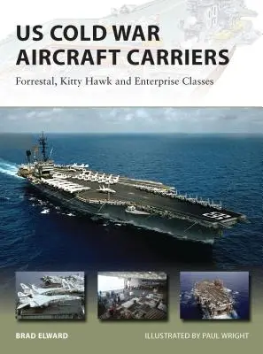 U.S. Cold War Aircraft Carriers: Clasele Forrestal, Kitty Hawk și Enterprise - US Cold War Aircraft Carriers: Forrestal, Kitty Hawk and Enterprise Classes