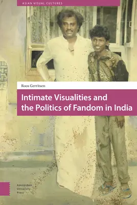 Vizualități intime și politica fandomului în India - Intimate Visualities and the Politics of Fandom in India