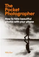 Pocket Photographer - Cum să faci fotografii frumoase cu telefonul tău - Pocket Photographer - How to take beautiful photos with your phone