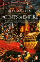 Agenți ai Imperiului - Cavaleri, corsari, iezuiți și spioni în lumea mediteraneană a secolului al XVI-lea - Agents of Empire - Knights, Corsairs, Jesuits and Spies in the Sixteenth-Century Mediterranean World