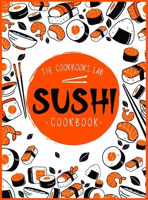 Carte de bucate Sushi: The Step-by-Step Sushi Guide for beginners with easy to follow, healthy, and Tasty recipes. Cum să faci sushi acasă - Sushi Cookbook: The Step-by-Step Sushi Guide for beginners with easy to follow, healthy, and Tasty recipes. How to Make Sushi at Home
