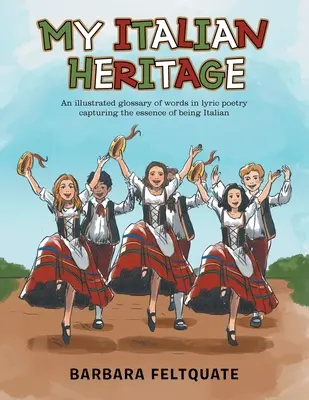 Moștenirea mea italiană: Un glosar ilustrat al cuvintelor din poezia lirică care captează esența de a fi italian - My Italian Heritage: An Illustrated Glossary of Words in Lyric Poetry Capturing the Essence of Being Italian