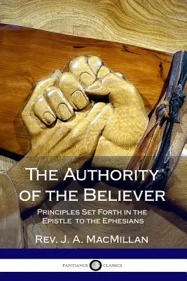 The Authority of the Believer (Autoritatea credinciosului): Principii stabilite în Epistola către Efeseni - The Authority of the Believer: Principles Set Forth in the Epistle to the Ephesians