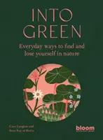 Into Green - Modalități cotidiene de a te regăsi și a te pierde în natură - Into Green - Everyday ways to find and lose yourself in nature