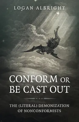 Conformează-te sau fii alungat: Demonizarea (literală) a nonconformiștilor - Conform or Be Cast Out: The (Literal) Demonization of Nonconformists