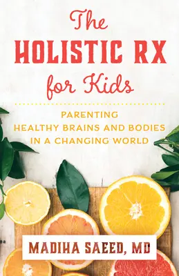 The Holistic RX for Kids: Parenting Healthy Brains and Bodies in a Changing World (Părinți cu creiere și corpuri sănătoase într-o lume în schimbare) - The Holistic RX for Kids: Parenting Healthy Brains and Bodies in a Changing World