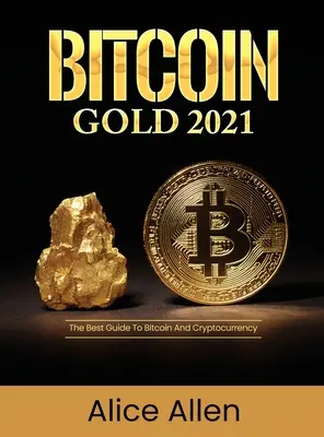 Bitcoin Gold 2021: Cel mai bun ghid pentru Bitcoin și criptomonede - Bitcoin Gold 2021: The Best Guide To Bitcoin And Cryptocurrency