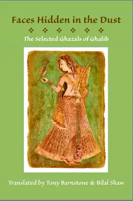 Fețe ascunse în praf: Ghazale selectate de Ghalib - Faces Hidden in the Dust: Selected Ghazals of Ghalib