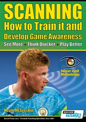 SCANNING - Cum să îl antrenezi și să dezvolți conștiința jocului: Vedeți mai mult, gândiți mai repede, jucați mai bine - SCANNING - How to Train it and Develop Game Awareness: See More, Think Quicker, Play better