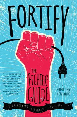 Fortificare: Ghidul luptătorului pentru depășirea dependenței de pornografie - Fortify: The Fighter's Guide to Overcoming Pornography Addiction