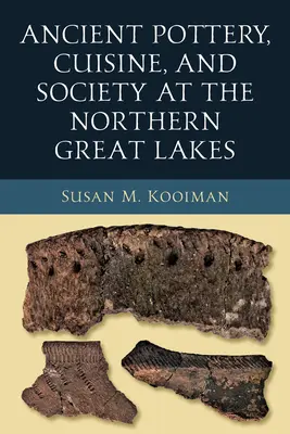 Ceramică antică, bucătărie și societate la Marile Lacuri de Nord - Ancient Pottery, Cuisine, and Society at the Northern Great Lakes