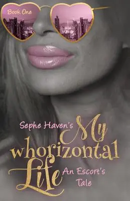 My whoriztonal Life: O poveste de escortă - My whoriztonal Life: An Escort's Tale