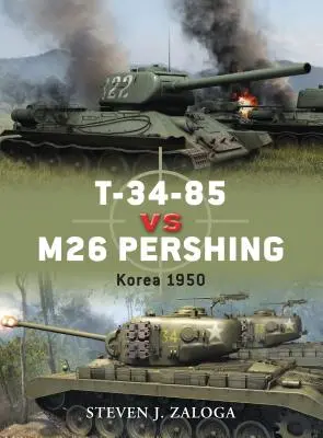 T-34-85 vs M26 Pershing: Coreea 1950 - T-34-85 Vs M26 Pershing: Korea 1950