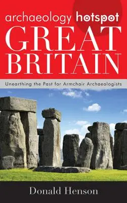 Archaeology Hotspot Great Britain: Descoperirea trecutului pentru arheologii din fotoliu - Archaeology Hotspot Great Britain: Unearthing the Past for Armchair Archaeologists