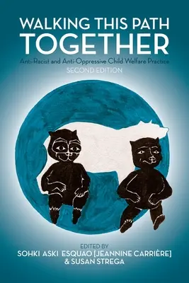 Mergând împreună pe această cale: Practica antirasistă și antioprimantă în domeniul protecției copilului, ediția a 2-a - Walking This Path Together: Anti-Racist and Anti-Oppressive Child Welfare Practice, 2nd Edition