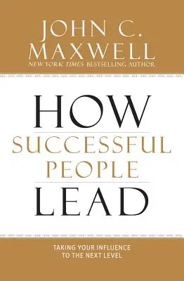Cum conduc oamenii de succes: Ducerea influenței tale la nivelul următor - How Successful People Lead: Taking Your Influence to the Next Level
