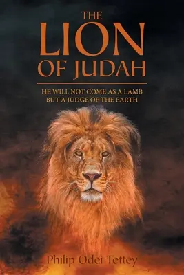 Leul lui Iuda: El nu va veni ca un miel, ci ca un judecător al pământului - The Lion Of Judah: He Will Not Come As A Lamb But A Judge Of The Earth