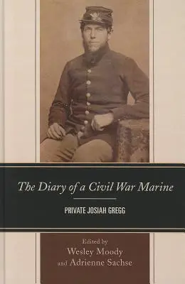 Jurnalul unui pușcaș marin din Războiul Civil: Soldatul Josiah Gregg - The Diary of a Civil War Marine: Private Josiah Gregg