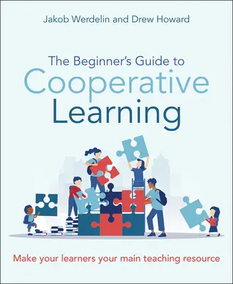 The Beginner's Guide to Cooperative Learning (Ghidul începătorului pentru învățarea prin cooperare): Make Your Learners Your Main Teaching Resource (Faceți din cursanți principala resursă de predare) - The Beginner's Guide to Cooperative Learning: Make Your Learners Your Main Teaching Resource