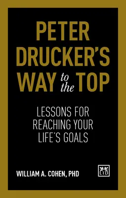 Peter Drucker's Way to the Top: Lecții pentru atingerea obiectivelor vieții tale - Peter Drucker's Way to the Top: Lessons for Reaching Your Life's Goals