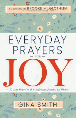 Rugăciuni zilnice pentru bucurie: Un jurnal devoțional și de reflecție de 30 de zile pentru femei - Everyday Prayers for Joy: A 30-Day Devotional & Reflective Journal for Women