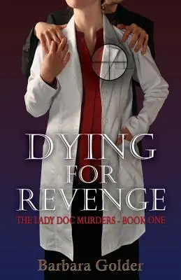 Murind pentru răzbunare: Crimele lui Lady Doc - Cartea întâi - Dying For Revenge: The Lady Doc Murders - Book One