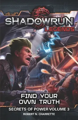 Legendele Shadowrun: Găsește-ți propriul adevăr: Secretele puterii, volumul 3 - Shadowrun Legends: Find Your Own Truth: Secrets of Power, Volume 3