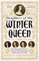 Fiicele reginei de iarnă - Patru surori remarcabile, coroana Boemiei și moștenirea durabilă a Mariei, regina Scoției - Daughters of the Winter Queen - Four Remarkable Sisters, the Crown of Bohemia and the Enduring Legacy of Mary, Queen of Scots