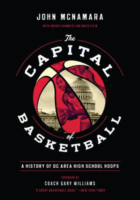 Capitala baschetului: O istorie a baschetului liceal din zona DC - The Capital of Basketball: A History of DC Area High School Hoops