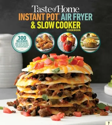 Taste of Home Instant Pot/Air Fryer/Slow Cooker: 150+ rețete pentru aparatele dvs. de bucătărie care economisesc timp - Taste of Home Instant Pot/Air Fryer/Slow Cooker: 150+ Recipes for Your Time-Saving Kitchen Appliances