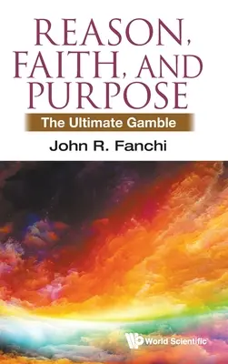 Rațiune, credință și scop: Pariul suprem - Reason, Faith, and Purpose: The Ultimate Gamble