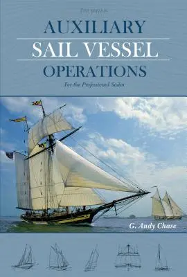 Exploatarea navelor auxiliare cu vele, ediția a 2-a: Pentru marinarul profesionist - Auxiliary Sail Vessel Operations, 2nd Edition: For the Professional Sailor