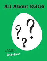 Lucky Peach All About Eggs - Tot ce știm despre cel mai important aliment din lume: O carte de bucate - Lucky Peach All About Eggs - Everything We Know About the World's Most Important Food: A Cookbook